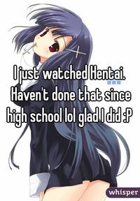 hentai haven whisper watched hentai havent done that since high school lol glad